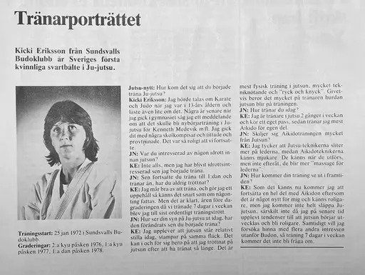 Från starten 1971 har när decenniet kommit till ända sju medlemmar uppnått dangrader. Sundsvalls Budoklubb kan även stoltsera med Sveriges första kvinnliga svartbälte i ju-jutsu, Kristina Eriksson.